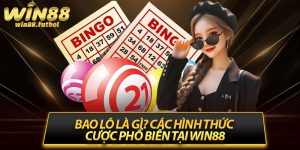Bao Lô Là Gì? Các Hình Thức Cược Phổ Biến Tại Win88