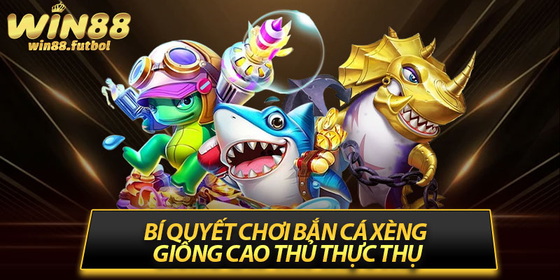 Bí quyết chơi bắn cá xèng giống cao thủ thực thụ