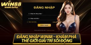 Đăng Nhập Win88 – Khám Phá Thế Giới Giải Trí Sôi Động