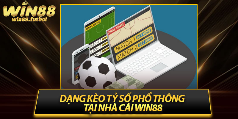 Dạng kèo tỷ số phổ thông tại nhà cái Win88