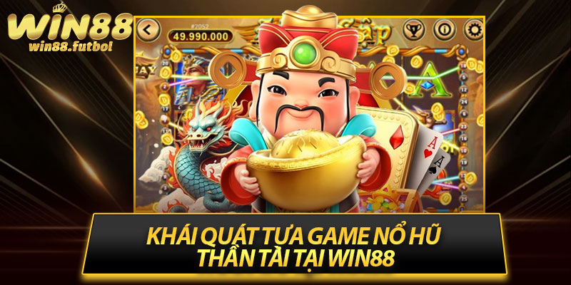 Khái quát tựa game nổ hũ thần tài tại Win88
