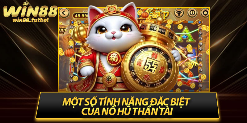 Một số tính năng đặc biệt của nổ hũ thần tài