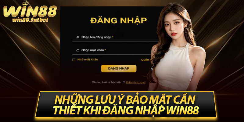 Những lưu ý bảo mật cần thiết khi đăng nhập win88