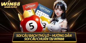 Soi Cầu Bạch Thủ Lô – Hướng Dẫn Soi Cầu Chuẩn Tại Win88